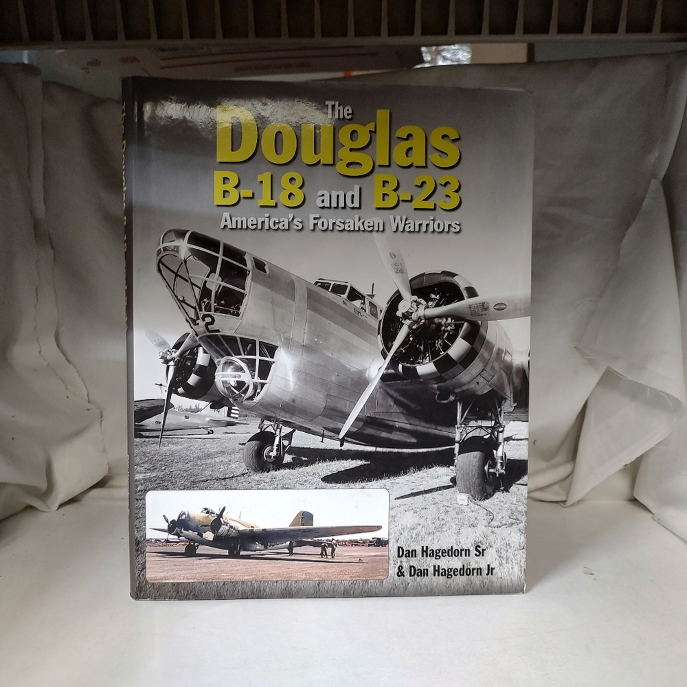 The Douglas B-18 and B-23: America's Forsaken Warriors by Dan Hagedorn Sr. New H
